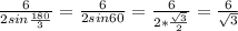 \frac{6}{2 sin \frac{180}{3} } = \frac{6}{2sin 60} = \frac{6}{2* \frac{ \sqrt{3} }{2} } = \frac{6}{ \sqrt{3} }