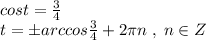 cost=\frac{3}{4}\\t=\pm arccos\frac{3}{4}+2\pi n\; ,\; n\in Z