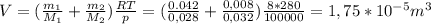 V=( \frac{m_{1}}{M_{1}}+ \frac{m_{2}}{M_{2}} ) \frac{RT}{p} =( \frac{0.042}{0,028} + \frac{0,008}{0,032}) \frac{8*280}{100000}= 1,75*10^{-5}m^3