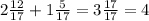 2\frac{12}{17} +1\frac{5}{17} =3\frac{17}{17} =4