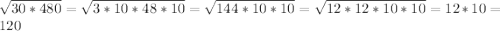\sqrt{30*480} = \sqrt{3*10*48*10} = \sqrt{144*10*10} = \sqrt{12*12*10*10} =12*10=120