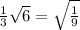 \frac{1}{3} \sqrt{6} = \sqrt{\frac{1}{9} }