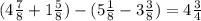 (4 \frac{7}{8}+1 \frac{5}{8} )-(5 \frac{1}{8} -3 \frac{3}{8} )= 4 \frac{3}{4}