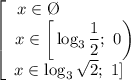 \left[\begin{array}{ccc}x \in \O \ \ \ \ \ \ \ \ \ \ \ \ \ \\x \in \bigg[\log_{3}\dfrac{1}{2}; \ 0 \bigg) \\x \in \(\log_{3}\sqrt{2}; \ 1] \ \ \end{array}\right