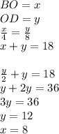 BO=x\\&#10;OD=y\\&#10;\frac{x}{4}=\frac{y}{8}\\&#10;x+y=18\\&#10;\\&#10;\frac{y}{2}+y=18\\&#10;y+2y=36\\&#10;3y=36\\&#10;y=12\\&#10;x=8