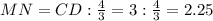 MN=CD: \frac{4}{3} =3: \frac{4}{3} =2.25