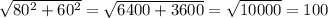 \sqrt{ 80^{2} + 60^{2} } = \sqrt{6400+3600}= \sqrt{10000} =100
