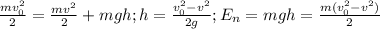 \frac{mv_{0} ^{2} }{2} = \frac{mv ^{2} }{2} +mgh;h= \frac{v _{0} ^{2}-v ^{2} }{2g} ;E _{n} =mgh= \frac{m(v _{0} ^{2}-v ^{2}) }{2}