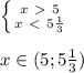 \left \{ {x\ \textgreater \ 5} \atop {x\ \textless \ 5\frac{1}{3}}} \right. \\\\&#10;x\in (5; 5\frac{1}{3})