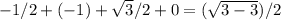 -1/2 + (-1) + \sqrt{3} /2 +0 = ( \sqrt{3 -3} )/2