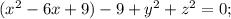 (x^2 -6x+9)-9 + y^2+z^2 =0;