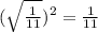 ( \sqrt{ \frac{1}{11}})^{2} = \frac{1}{11}