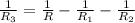 \frac{1}{R_{3}} = \frac{1}{R} - \frac{1}{R_{1}} - \frac{1}{R_{2}}