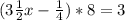 (3 \frac{1}{2}x- \frac{1}{4})*8=3