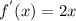 f^{'}(x)=2x