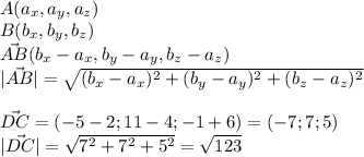 A (a_x, a_y, a_z)\\B (b_x,b_y,b_z)\\\vec{AB} (b_x-a_x,b_y-a_y,b_z-a_z)\\|\vec{AB}| = \sqrt{(b_x-a_x)^2+(b_y-a_y)^2+(b_z-a_z)^2}\\ \\\vec{DC} = (-5-2;11-4;-1+6) = (-7;7;5)\\|\vec{DC}|=\sqrt{7^2+7^2+5^2}=\sqrt{123}