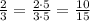 \frac{2}{3} = \frac{2\cdot5}{3\cdot5} = \frac{10}{15}