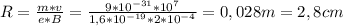 R= \frac{m*v}{e*B} = \frac{9*10^{-31}*10^7}{1,6*10^{-19}*2*10^{-4}} =0,028m=2,8cm