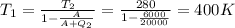 T_{1}= \frac{T_{2}}{1- \frac{A}{A+Q_{2}} } = \frac{280}{1- \frac{6000}{20000} } =400K