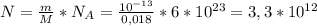 N= \frac{m}{M} *N_{A}= \frac{10^{-13}}{0,018} *6*10^{23}=3,3*10^{12}