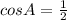 cosA= \frac{1}{2}