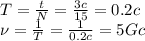 T= \frac{t}{N} = \frac{3c}{15}=0.2c &#10;\\\&#10;\nu= \frac{1}{T} = \frac{1}{0.2c}=5Gc