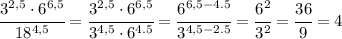 \cfrac{3^{2,5}\cdot6^{6,5} }{18^{4,5}} = \cfrac{3^{2,5}\cdot6^{6,5} }{3^{4,5}\cdot6^{4.5}} =&#10;\cfrac{6^{6,5-4.5} }{3^{4,5-2.5}} =&#10; \cfrac{6^2 }{3^2} = \cfrac{36}{9} =4