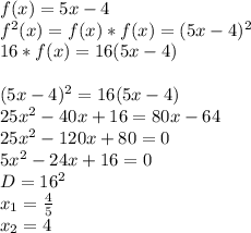 f(x)=5x-4\\&#10;f^2(x)=f(x)*f(x)=(5x-4)^2\\&#10;16*f(x)=16(5x-4)\\&#10;\\&#10;(5x-4)^2=16(5x-4)\\&#10;25x^2-40x+16=80x-64\\&#10;25x^2-120x+80=0\\&#10;5x^2-24x+16=0\\&#10;D=16^2\\&#10;x_{1}=\frac{4}{5}\\&#10;x_{2}=4