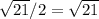 \sqrt{21} /2= \sqrt{21}