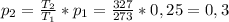 p_{2}= \frac{T_{2}}{T_{1}} *p_{1}= \frac{327}{273} *0,25=0,3