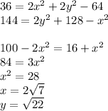 36=2x^2+2y^2-64\\ 144=2y^2+128-x^2\\ \\ 100-2x^2=16+x^2\\ 84=3x^2\\ x^2=28\\ x=2\sqrt{7}\\ y=\sqrt{22} &#10;
