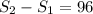 S_{2}-S_{1}=96