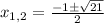 x_{1,2}= \frac{-1\pm \sqrt{21} }{2}