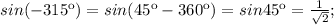 sin(-315к)=sin(45к-360к)=sin45к= \frac{1}{ \sqrt{2}};