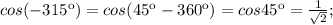 cos(-315к)=cos(45к-360к)=cos45к= \frac{1}{ \sqrt{2}};