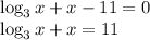 \log_3x+x-11=0\\ \log_3x+x=11