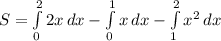 S=\int\limits^2_0 {2x} \, dx - \int\limits^1_0 {x} \, dx - \int\limits^2_1 {x^2} \, dx