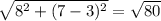 \sqrt{8^2+(7-3)^2}=\sqrt{80}