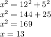 x^2=12^2+5^2 \\ x^2=144+25 \\ x^2=169 \\ x=13