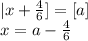 |x+\frac{4}{6} ]= [a]\\&#10; x=a-\frac{4}{6}\\&#10;