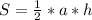 S = \frac{1}{2} *a*h&#10;