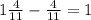 1 \frac{4}{11} - \frac{4}{11} = 1