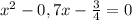 x^2-0,7x- \frac{3}{4} =0