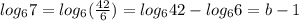 log_67=log_6(\frac{42}{6})=log_642-log_66=b-1