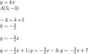 y=kx\\A(5;-3)\\\\-3=k*5\\k=- \frac{3}{5}\\\\y=- \frac{3}{5}x\\\\y=-\frac{3}{5}x+1;y=-\frac{3}{5}x-3;y=-\frac{3}{5}x+7