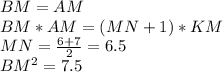 BM=AM\\&#10;BM*AM=(MN+1)*KM\\&#10;MN=\frac{6+7}{2}=6.5\\&#10; BM^2=7.5\\&#10;