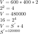 V=600*400*2\\2^2=4\\V=480000\\16=2^4\\V=S^{'} *4\\S^'=120000\\