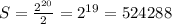 S= \frac{2^{20}}{2}=2^{19}=524288