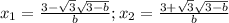 x_1=\frac{3-\sqrt{3} \sqrt{3-b} }{b};x_2=\frac{3+\sqrt{3} \sqrt{3-b} }{b}