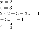 x=2\\&#10;y=3\\&#10;2*2+3-3z=3\\&#10;-3z=-4\\&#10; z=\frac{4}{3}